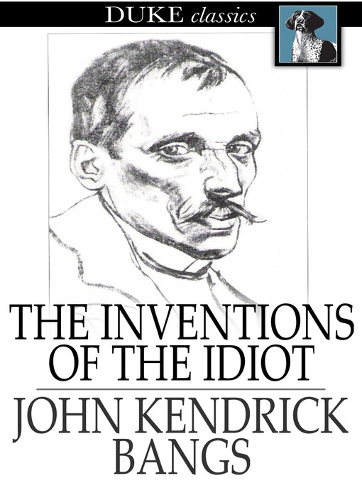 Title details for The Inventions of the Idiot by John Kendrick Bangs - Available